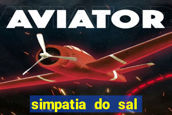 simpatia do sal grosso para afastar rival